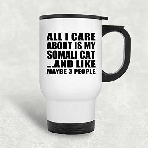 Dizajnsify Sve što mi je stalo je moja somalijska mačka, bijela putnička šalica 14oz od nehrđajućeg čelika izolirana, pokloni za rođendansku